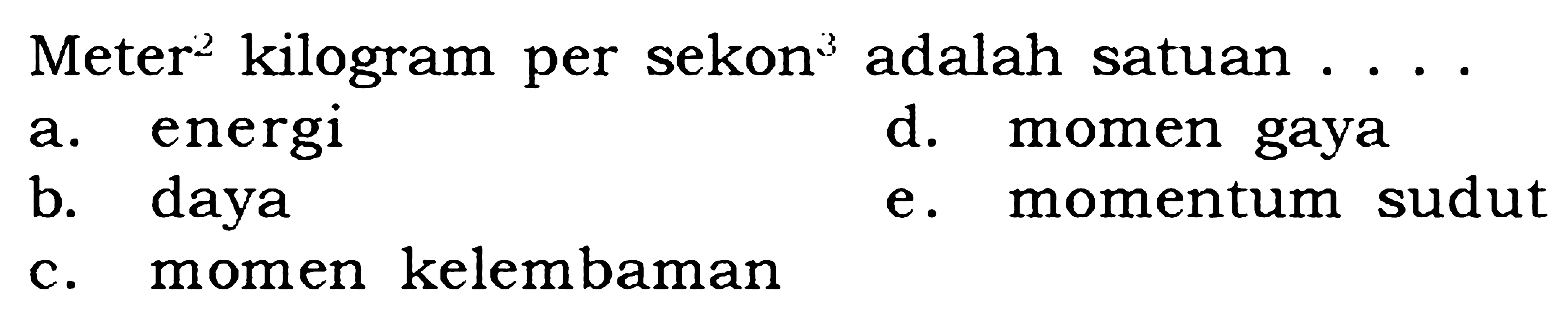 Meter^2 kilogram per sekon^3 adalah satuan ....