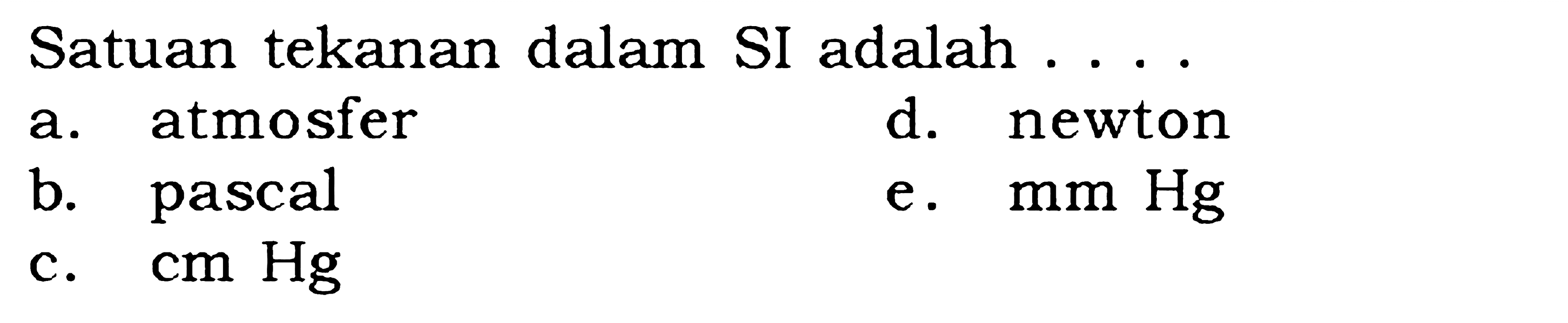 Satuan tekanan dalam SI adalah . . . .