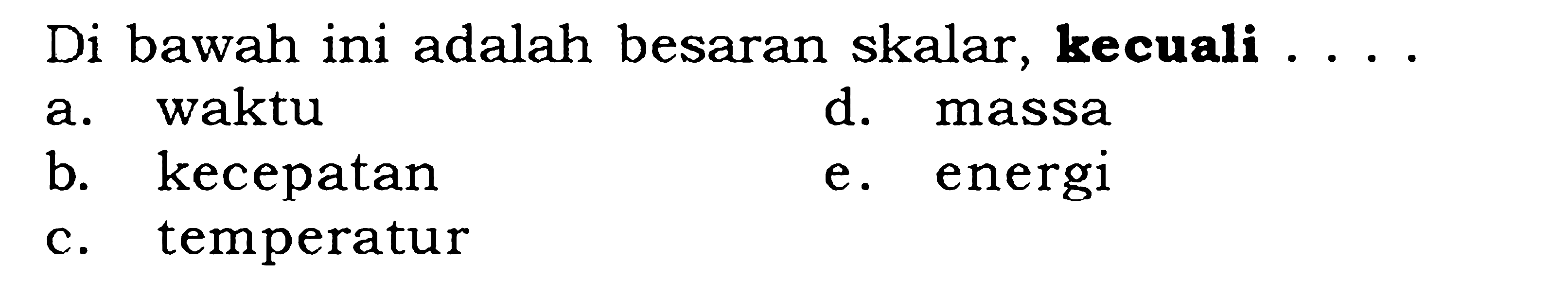 Di bawah ini adalah besaran skalar, kecuali ....