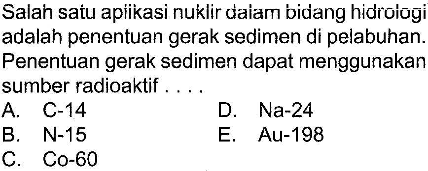 Salah satu apiikasi nukiir dalam biuạanḡ hidrơōogii adalah penentuan gerak sedimen di pelabuhan. Penentuan gerak sedimen dapat menggunakan sumber radioaktif ....