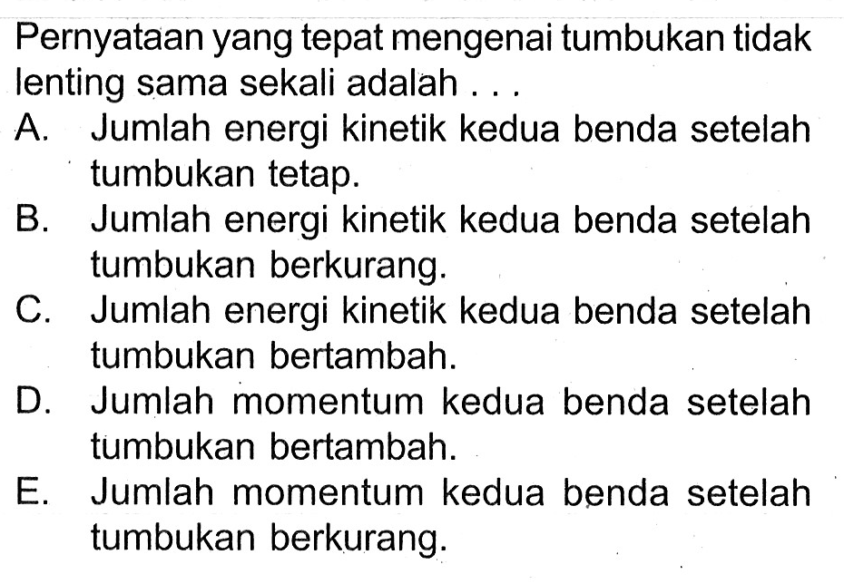 Pernyataan yang tepat mengenai tumbukan tidak lenting sama sekali adalah ... 