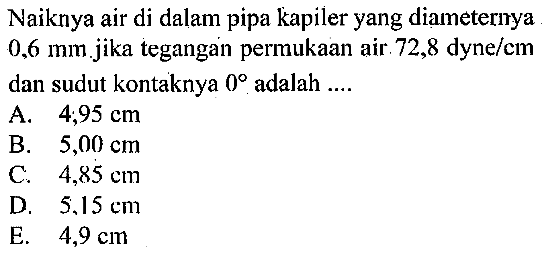 Naiknya air di dalam pipa kapiler yang diameternya 0,6 mm jika tegangan permukaan air. 72,8 dyne/cm dan sudut kontaknya 0 adalah....