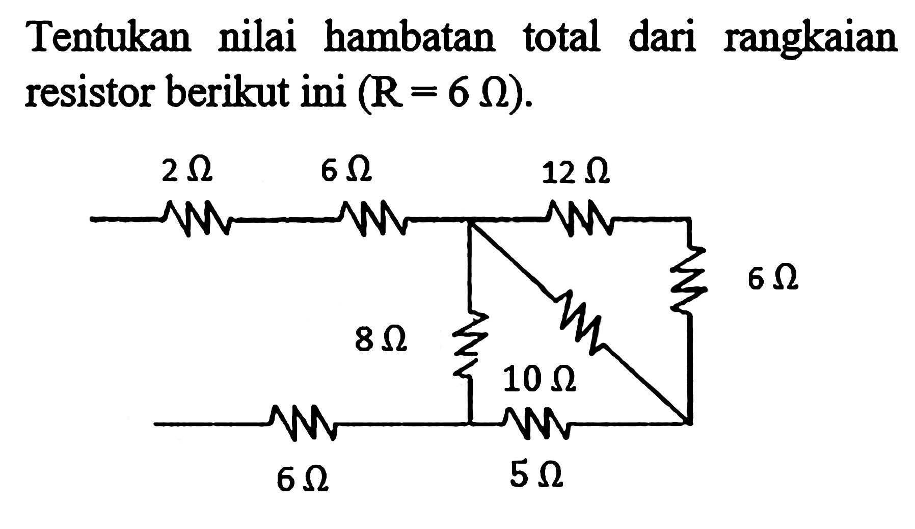 Tentukan nilai hambatan total dari rangkaian resistor berikut ini (R = 6 ohm). 2 ohm 6 ohm 12 ohm 6 ohm 8 ohm 10 ohm 6 ohm 5 ohm