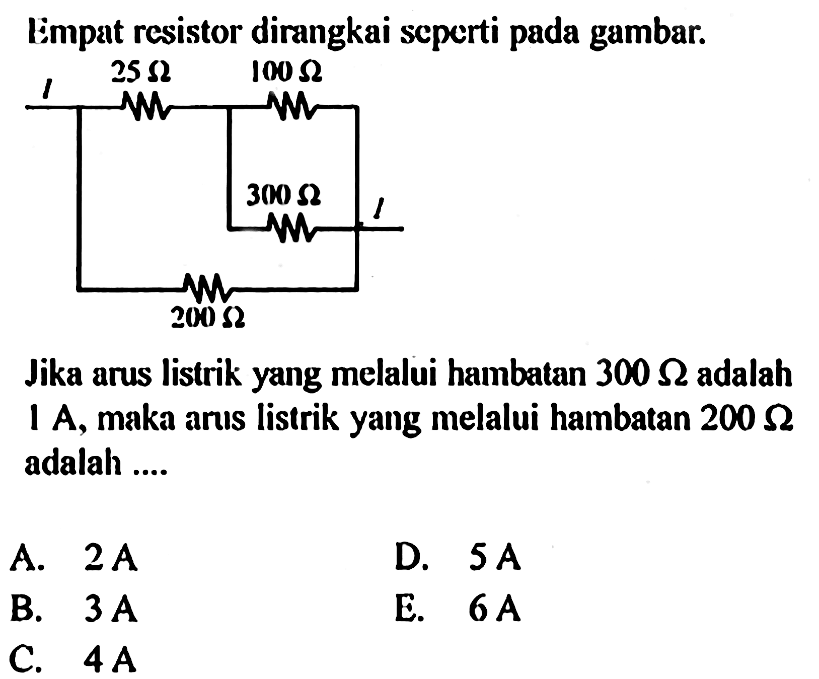 Empat resistor dirangkai seperti pada gambar. I 25 Ohm 100 Ohm 300 Ohm I 200 Ohm Jika arus listrik yang melalui hambatan 300 Ohm adalah 1 A, maka arus listrik yang melalui hambatan 200 Ohm adalah ...