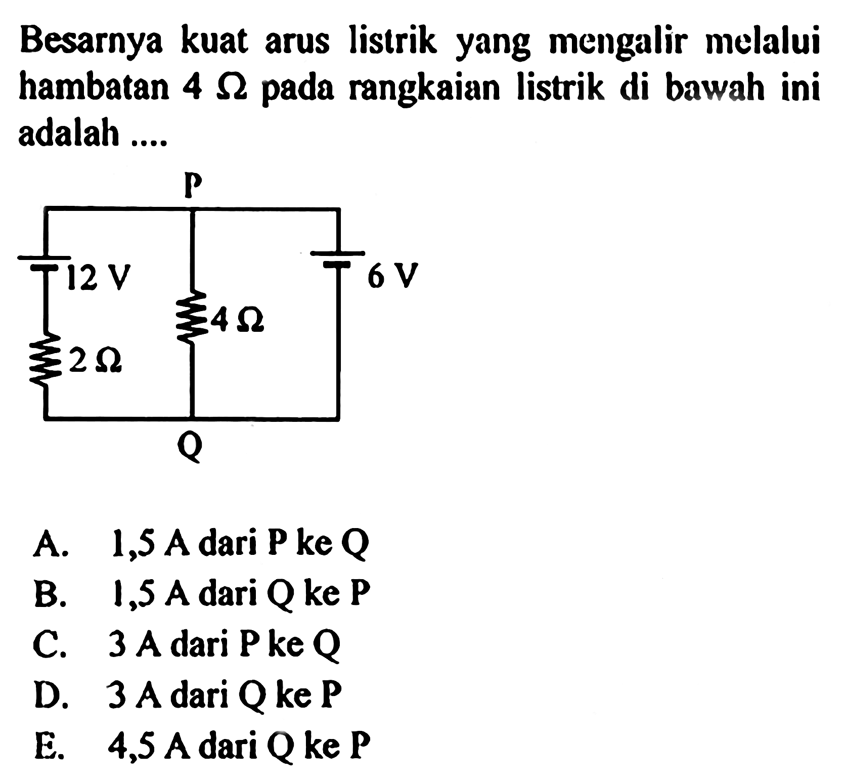 Besarnya kuat arus listrik yang mengalir melalui hambatan 4 ohm pada rangkaian listrik di bawah ini adalah ...