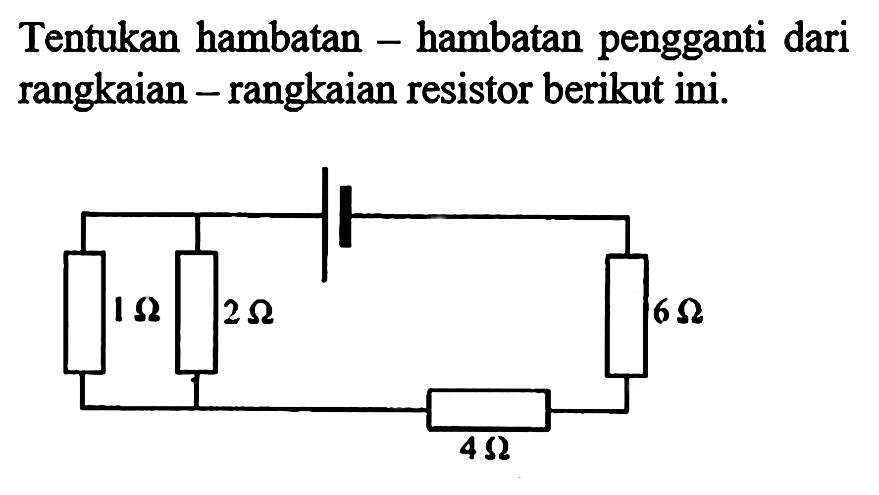 Tentukan hambatan - hambatan pengganti dari rangkaian - rangkaian resistor berikut ini.