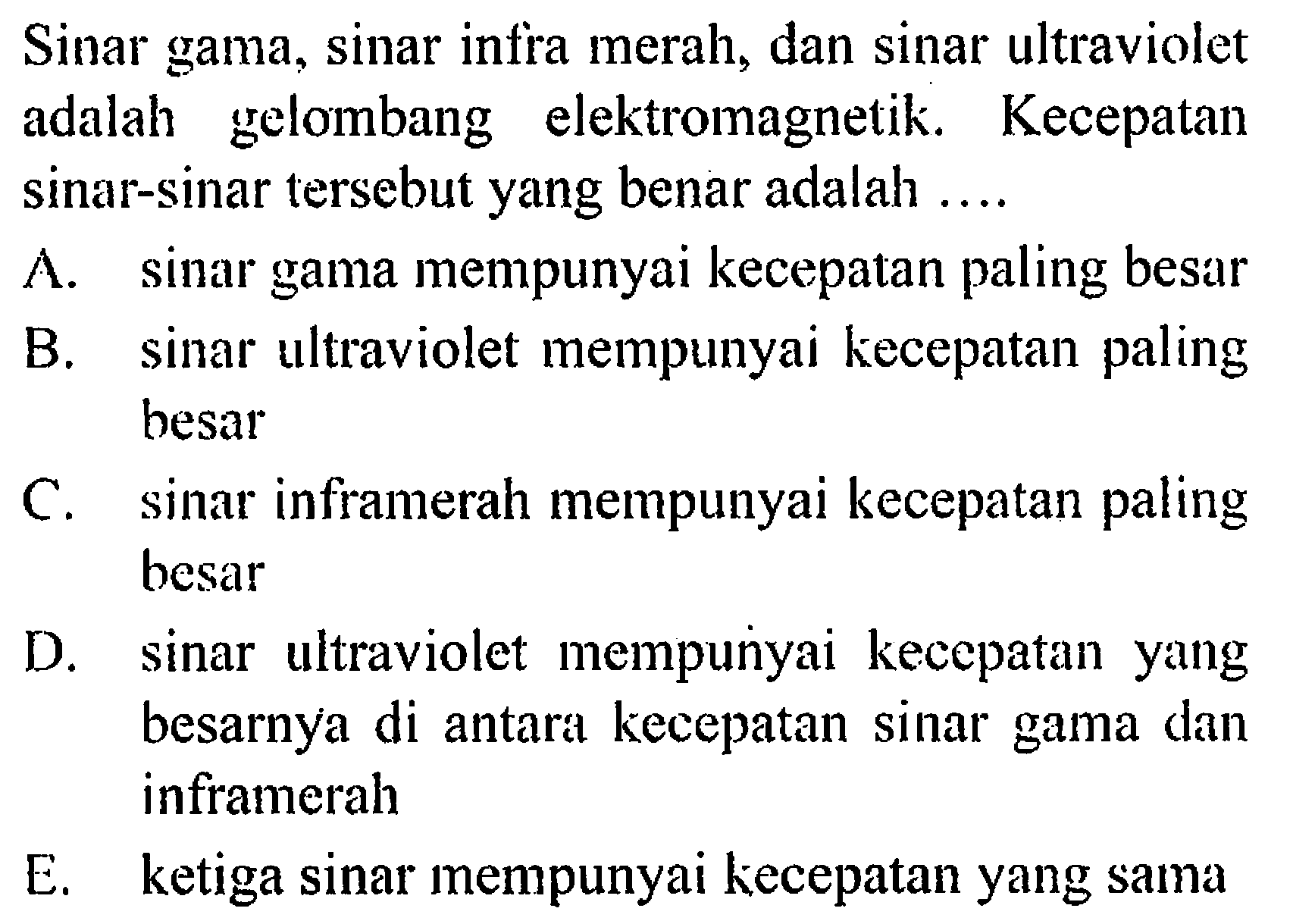 Sinar gama, sinar infra merah, dan sinar ultraviolet adalah gelombang elektromagnetik. Kecepatan sinar-sinar tersebut yang benar adalah ....