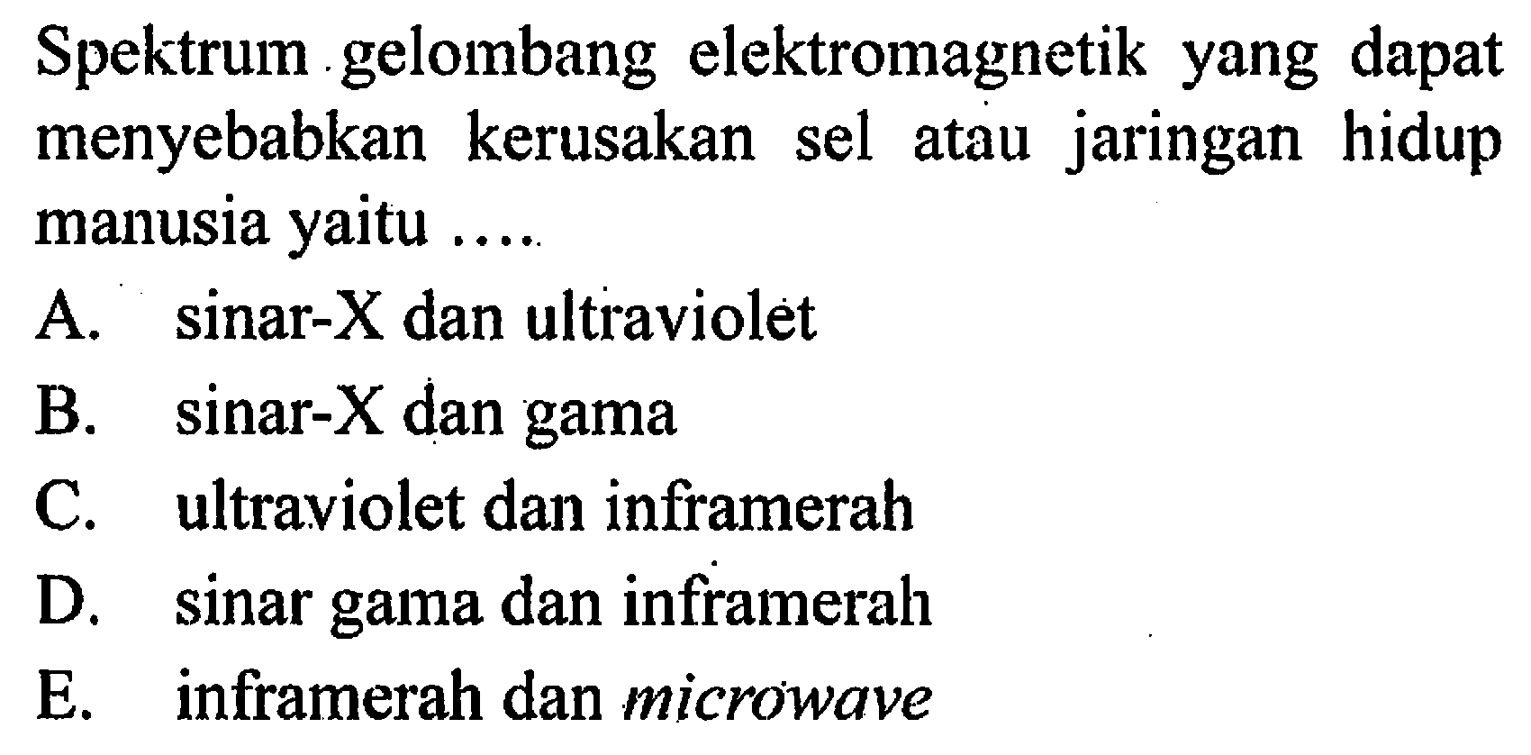 Spektrum gelombang elektromagnetik yang dapat menyebabkan kerusakan sel atau jaringan hidup manusia yaitu....