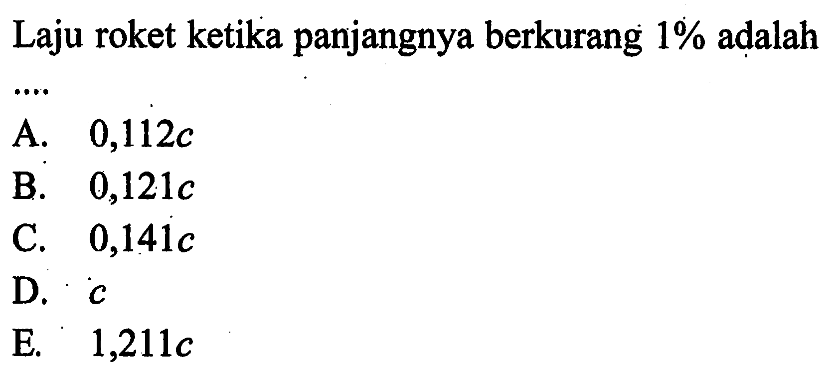 Laju roket ketika panjangnya berkurang 1% adalah ....