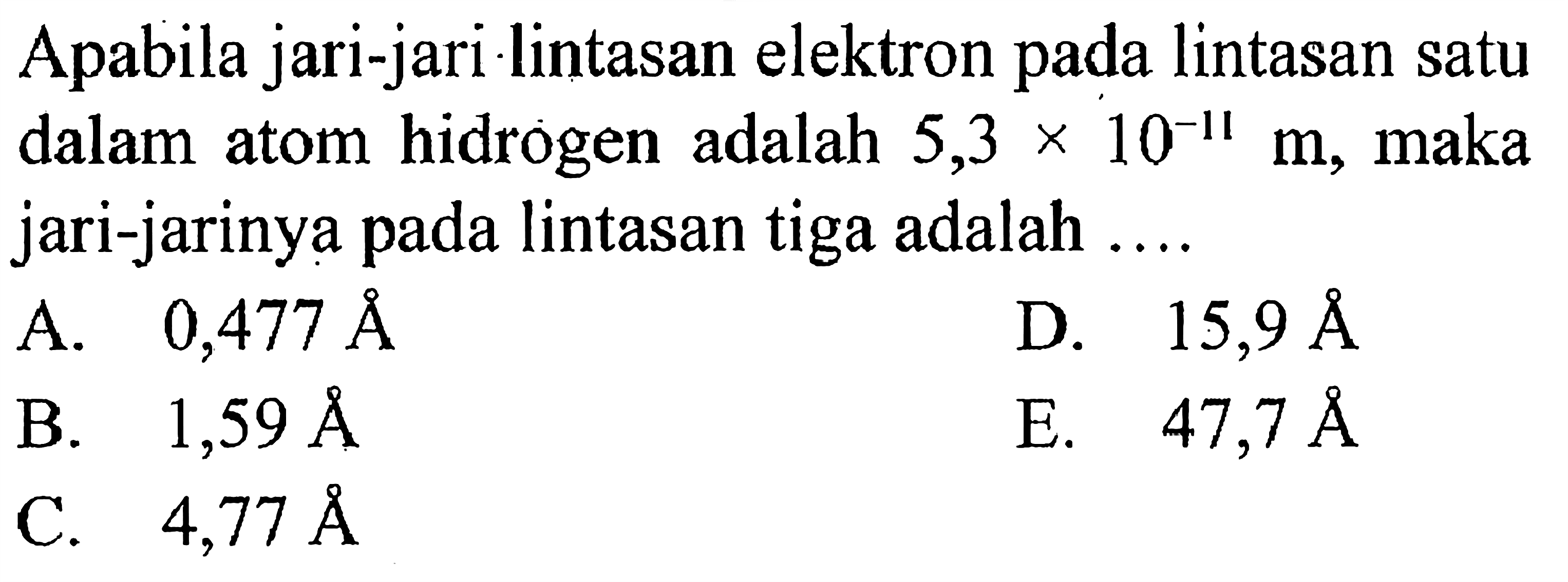 Apabila jari-jari lintasan elektron pada lintasan satu atom hidrogen adalah 5,3 x 10^(-11) m, maka jari-jarinya pada lintasan tiga adalah