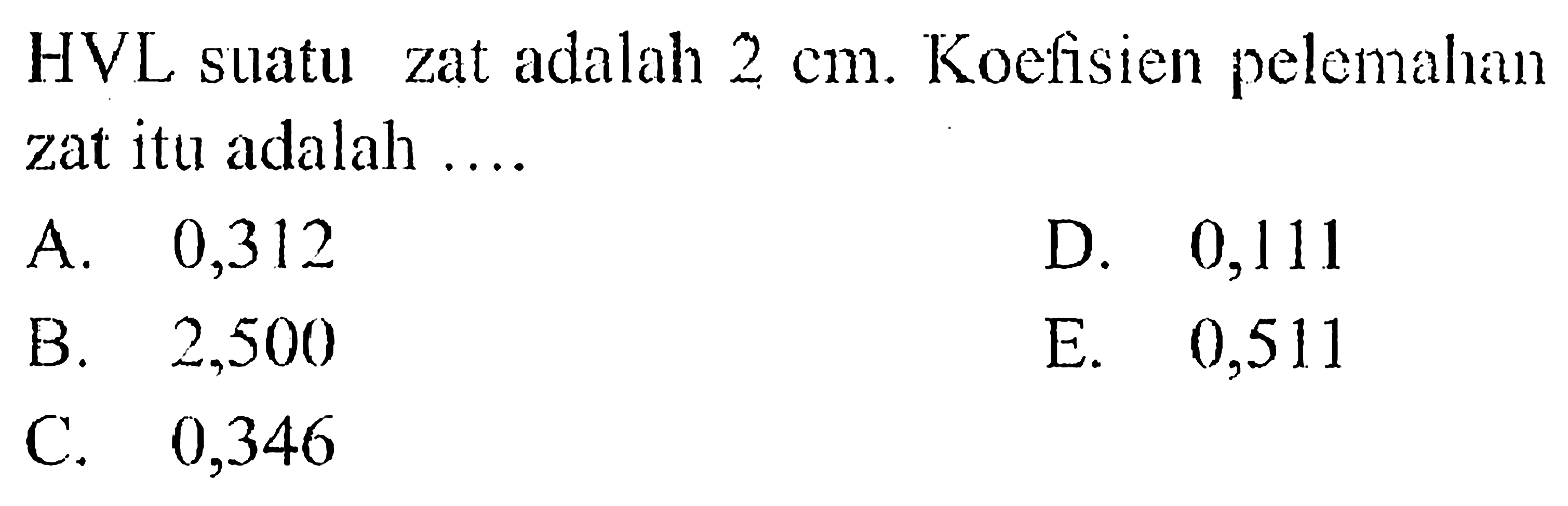 HVL suatu zat adalah 2 cm. Koefisien pelemahan zat itu adalah....
