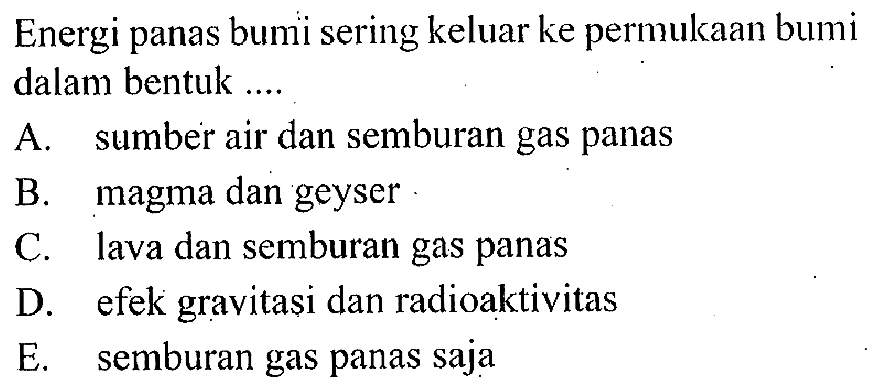 Energi panas bumi sering keluar ke permukaan bumi dalam bentuk ....
