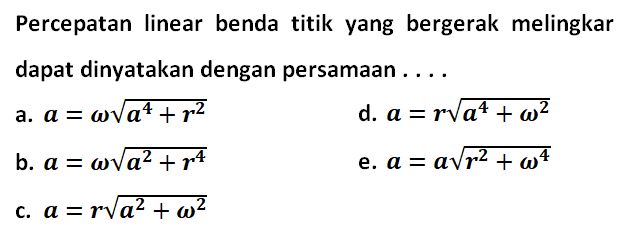 Percepatan linear benda titik yang bergerak melingkar dapat dinyatakan dengan persamaan .... 