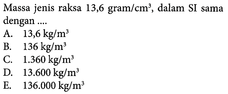 Massa jenis raksa 13,6 gram/cm^3 dalam SI sama dengan ..