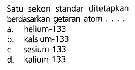 Satu sekon standar ditetapkan berdasarkan getaran atom