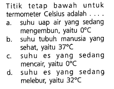 Titik tetap bawah untuk termometer Celsius adalah ....