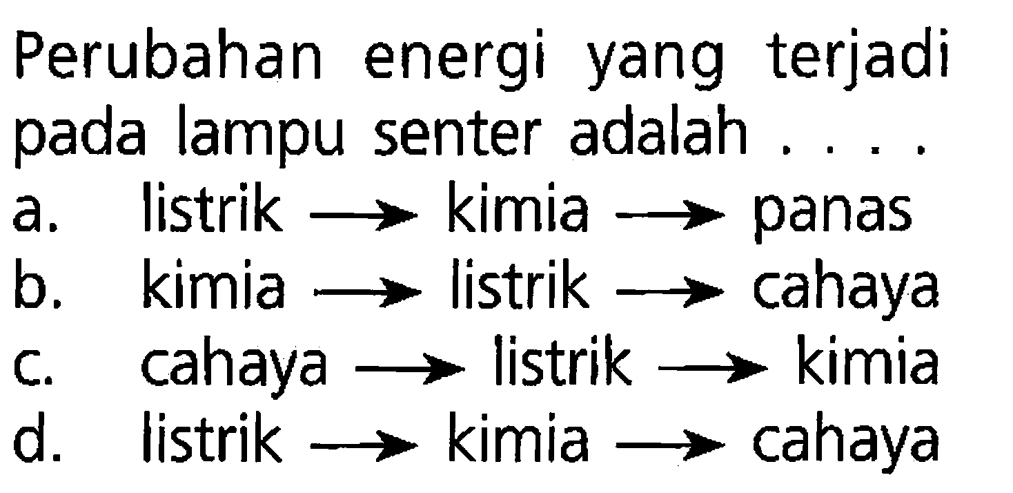 Perubahan energi yang terjadi pada lampu senter adalah ....