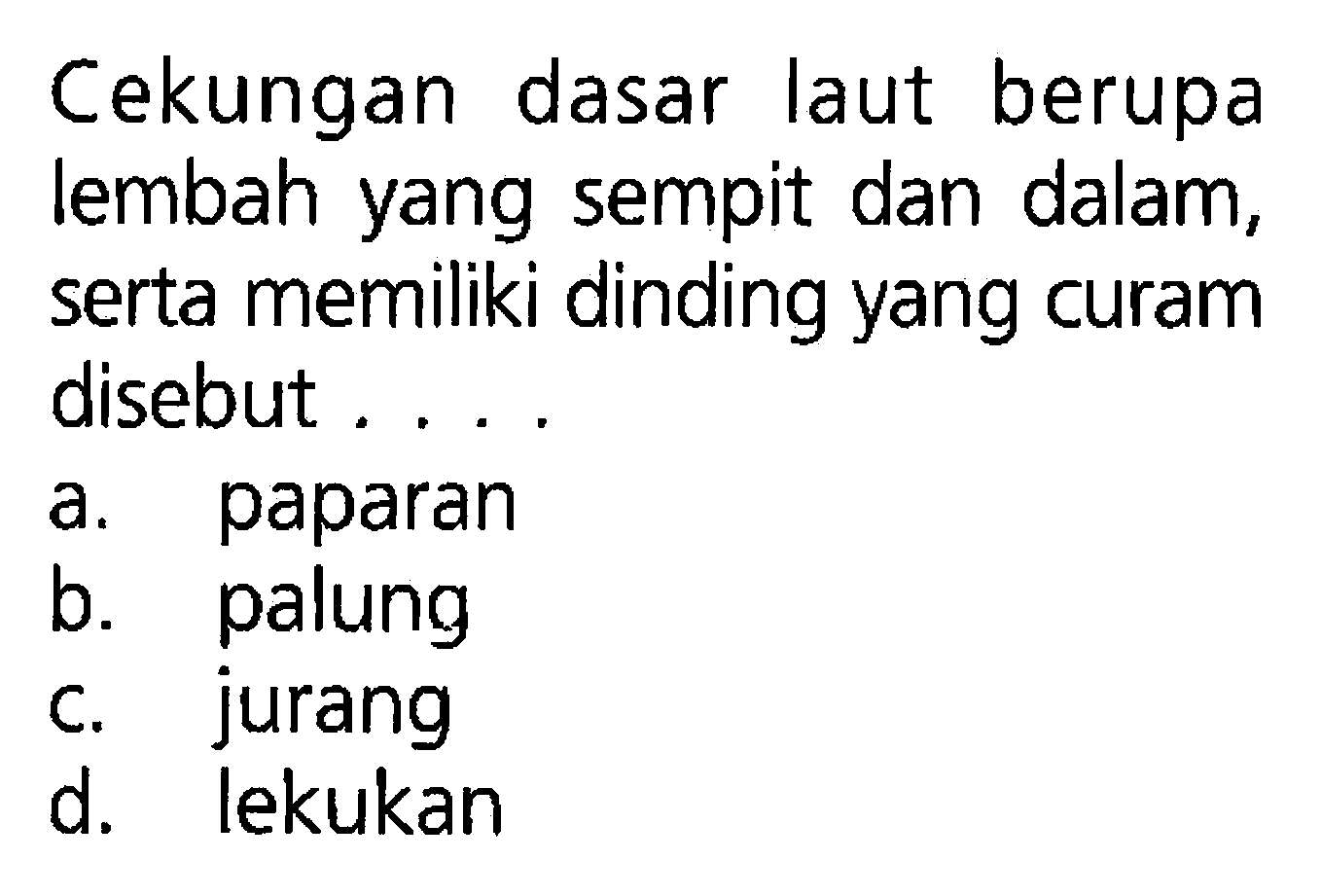 Cekungan dasar laut berupa lembah yang sempit dan dalam, serta memiliki dinding yang curam disebut ....