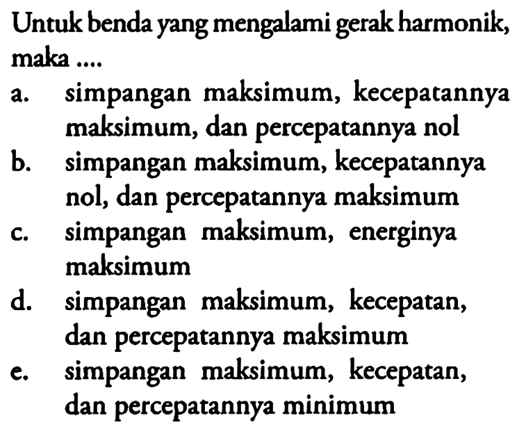 Untuk benda yang mengalami gerak harmonik, maka ....