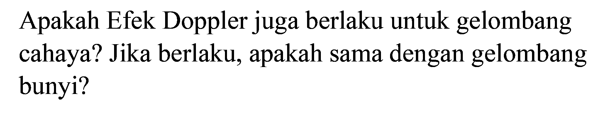 Apakah Efek Doppler juga berlaku untuk gelombang cahaya? Jika berlaku, apakah sama dengan gelombang bunyi?