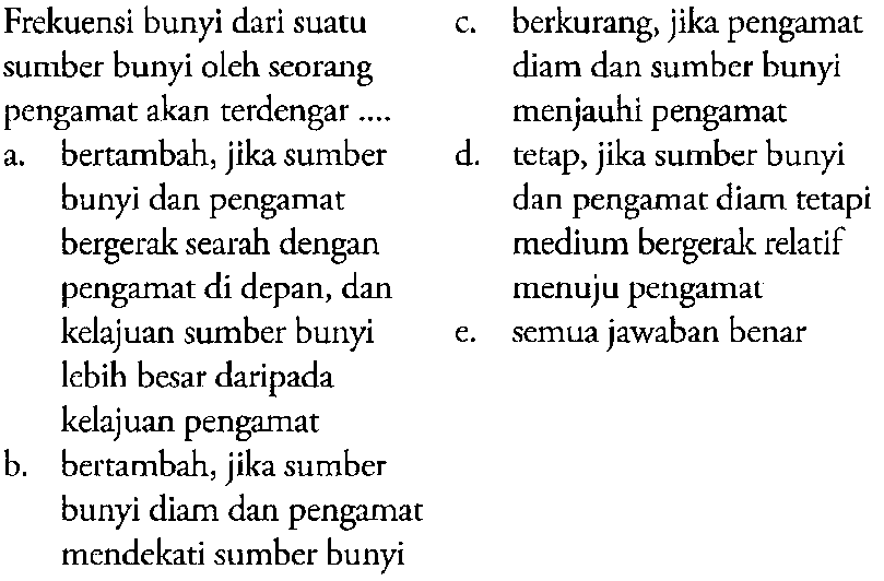  Frekuensi bunyi dari suatu sumber bunyi oleh seorang pengamat akan terdengar ....