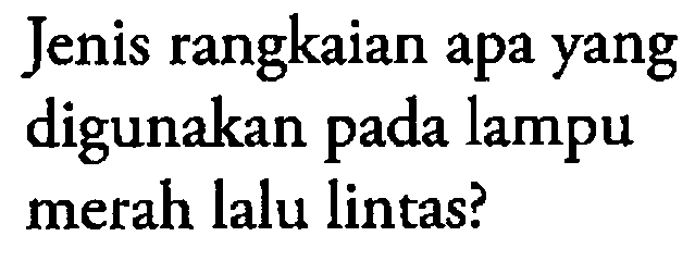 Jenis rangkaian apa yang digunakan pada lampu merah lalu lintas?