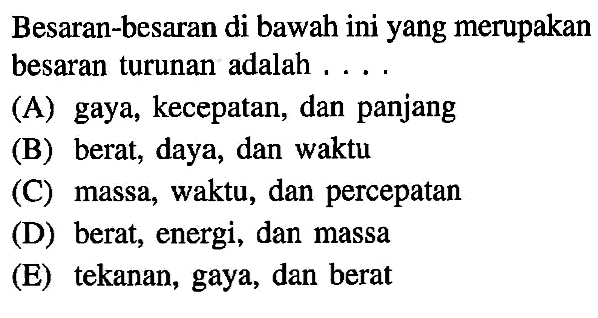 Besaran-besaran di bawah ini yang merupakan besaran turunan adalah . . . .