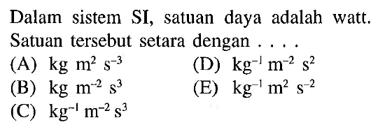 Dalam sistem SI, satuan daya adalah watt, Satuan tersebut setara dengan