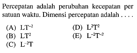 Percepatan adalah perubahan kecepatan per satuan waktu: Dimensi percepatan adalah