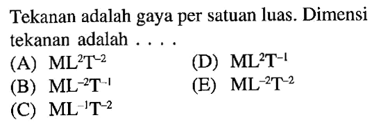 Tekanan adalah gaya per satuan luas Dimensi tekanan adalah