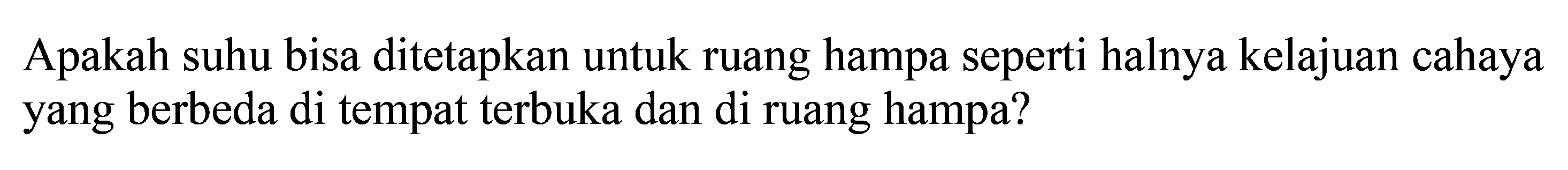 Apakah suhu bisa ditetapkan untuk ruang hampa seperti halnya kelajuan cahaya yang berbeda di tempat terbuka dan di ruang hampa?