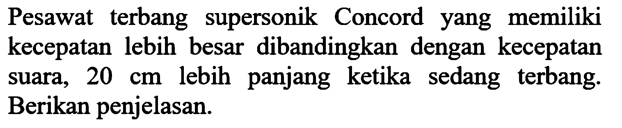 Pesawat terbang supersonik Concord yang memiliki kecepatan lebih besar dibandingkan dengan kecepatan suara, 20 cm lebih panjang ketika sedang terbang. Berikan penjelasan.