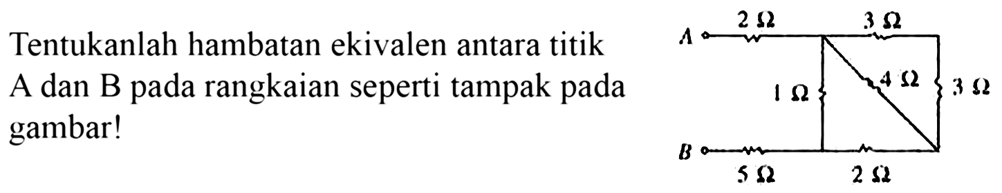 Tentukanlah hambatan ekivalen antara titik A dan B pada rangkaian seperti tampak pada gambar!