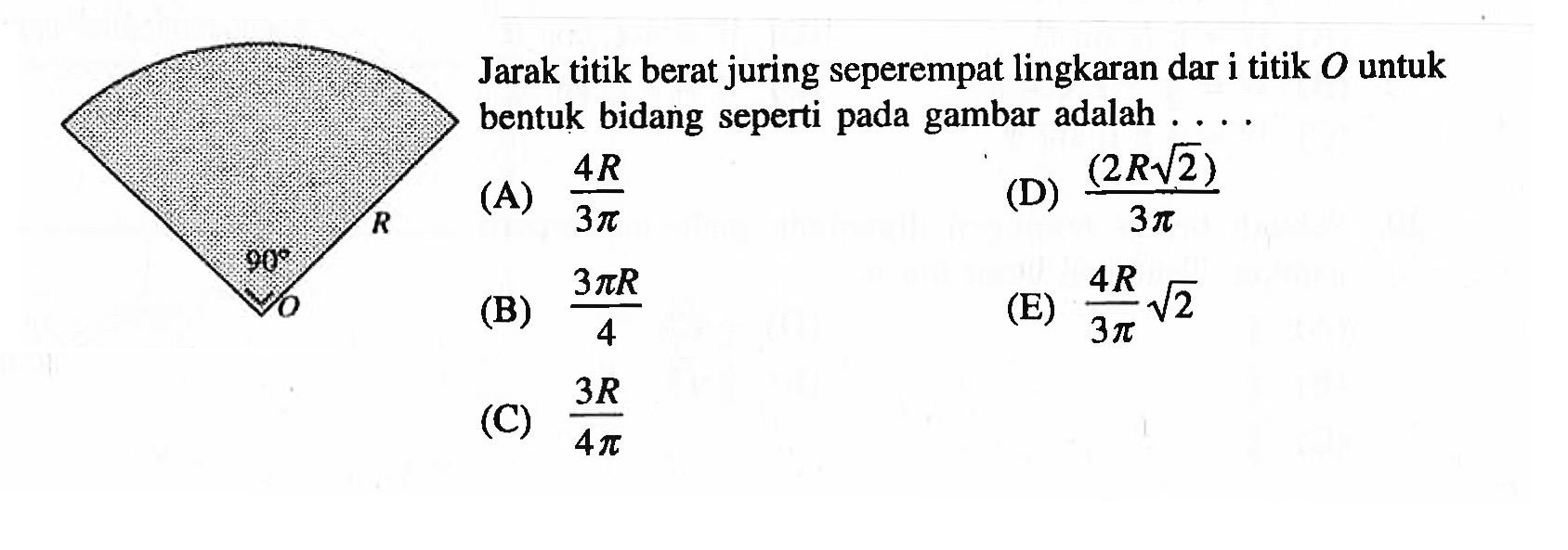 Jarak titik berat juring seperempat lingkaran dar i titik 0 untuk bentuk bidang seperti gambar adalah