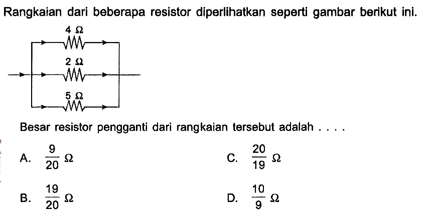 Rangkaian dari beberapa resistor diperlihatkan seperti gambar berlkut ini. Besar resistor pengganti dari rangkaian tersebut adalah