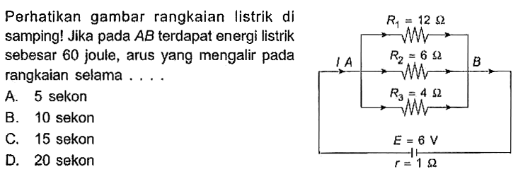 Perhatikan gambar rangkaian listrik di samping! Jika pada AB terdapat energi listrik sebesar 60 joule, arus yang mengalir pada rangkaian selama . . . .