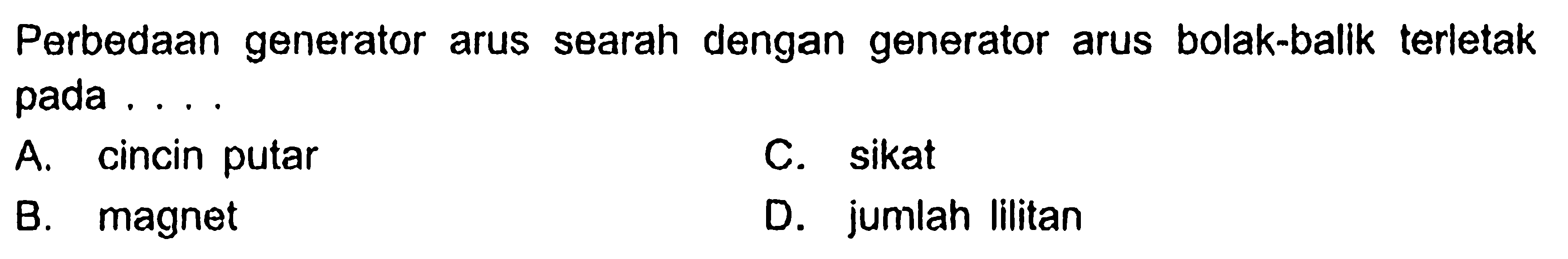 Perbedaan generator arus searah dengan generator arus bolak-balik terletak pada...