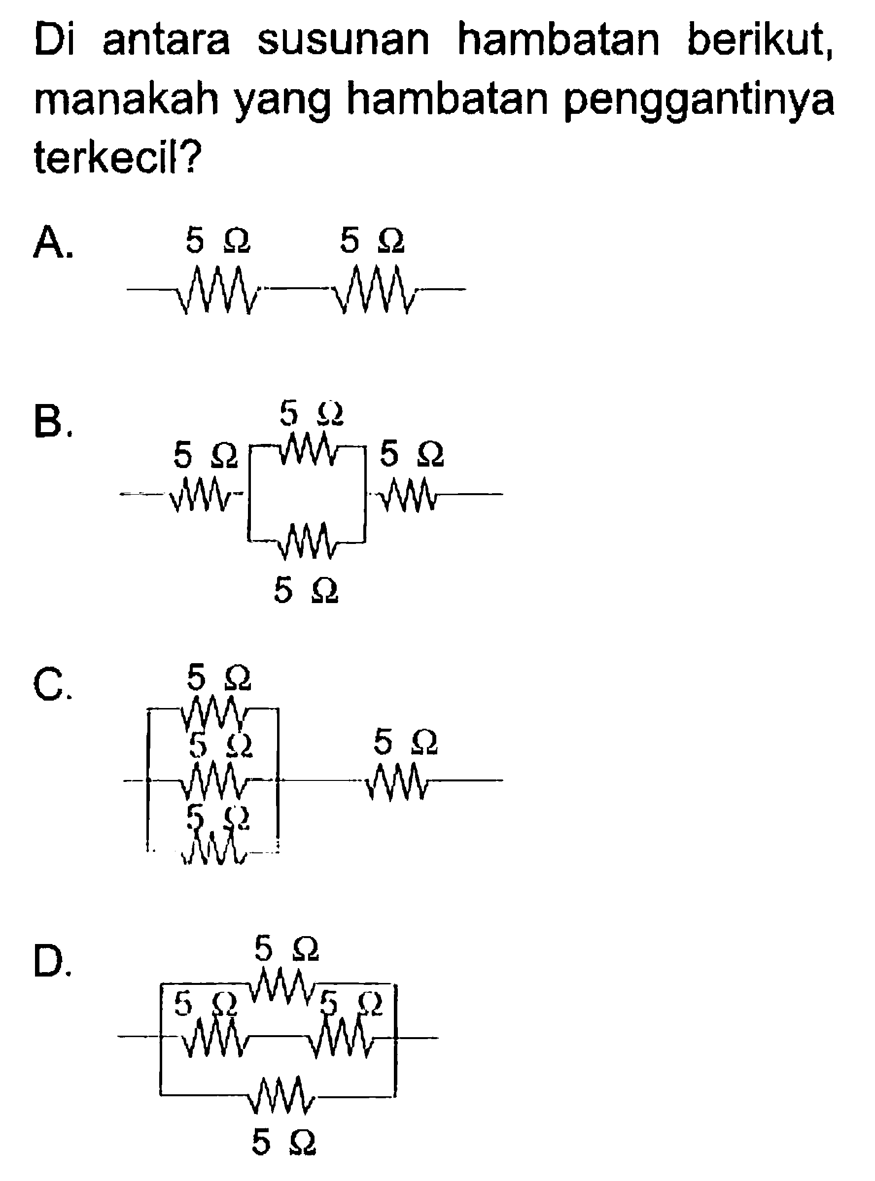 Di antara susunan hambatan berikut, manakah yang hambatan penggantinya terkecil?