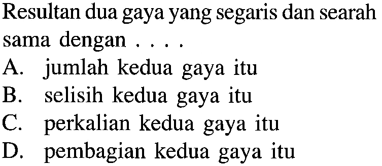 Resultan dua gaya yang segaris dan searah sama dengan