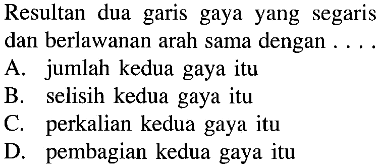 Resultan dua garis gaya yang segaris dan berlawanan arah sama dengan