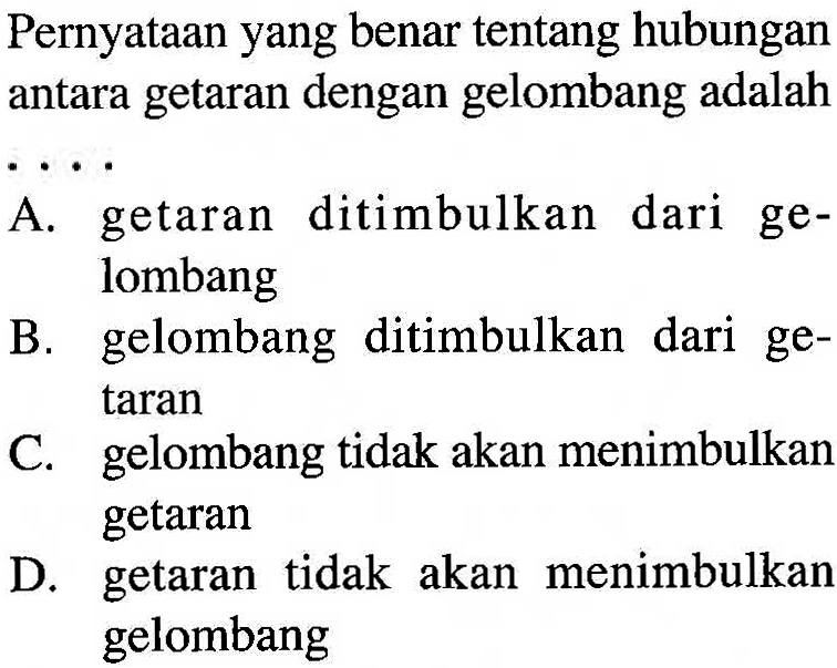 Pernyataan yang benar tentang hubungan antara getaran dengan gelombang adalah...