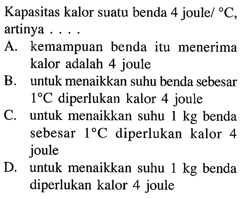 Kapasitas kalor suatu benda 4 joule/ C artinya ....