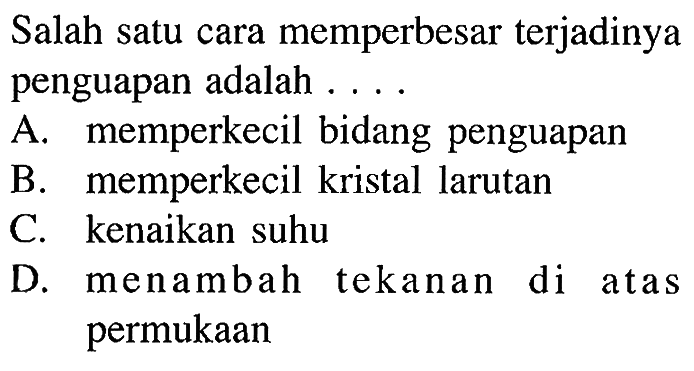 Salah satu cara memperbesar terjadinya penguapan adalah ....