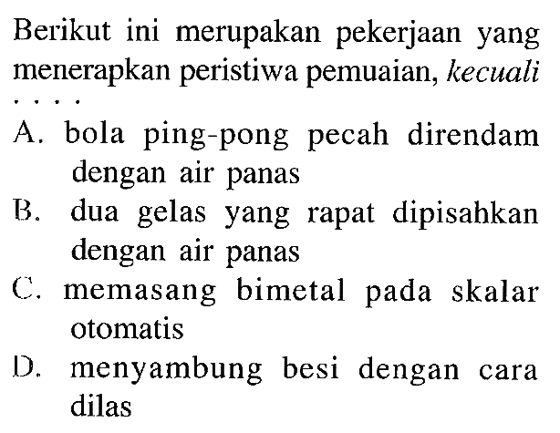 Berikut ini merupakan pekerjaan yang menerapkan peristiwa pemuaian, kecuali ...