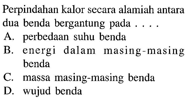 Perpindahan kalor secara alamiah antara dua benda bergantung pada ...