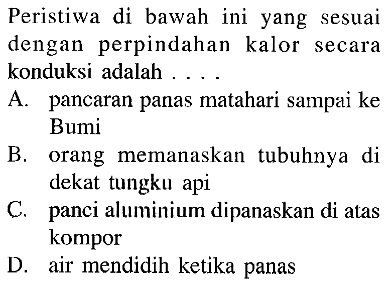 Peristiwa di bawah ini yang sesuai dengan perpindahan kalor secara konduksi adalah ....