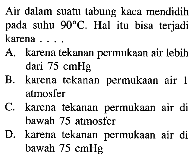 Air dalam suatu tabung kaca mendidih pada suhu 90 C. Hal itu bisa terjadi karena ....