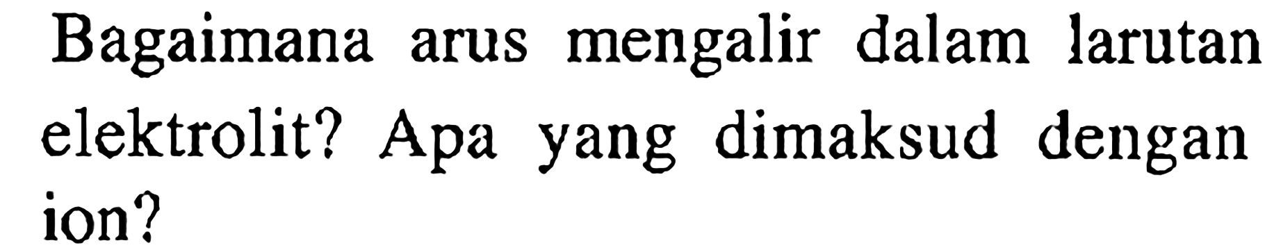 Bagaimana arus mengalir dalam larutan elektrolit? Apa yang dimaksud dengan ion?