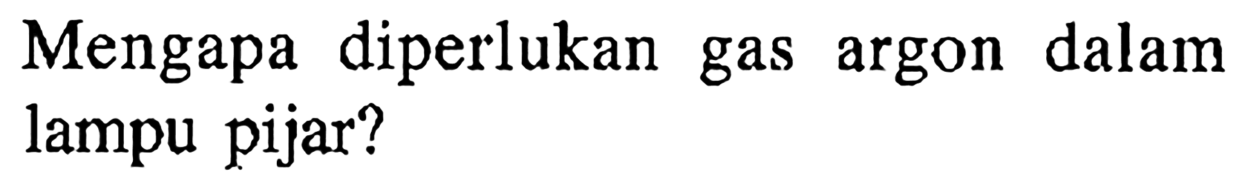 Mengapa diperlukan gas argon dalam lampu pijar?