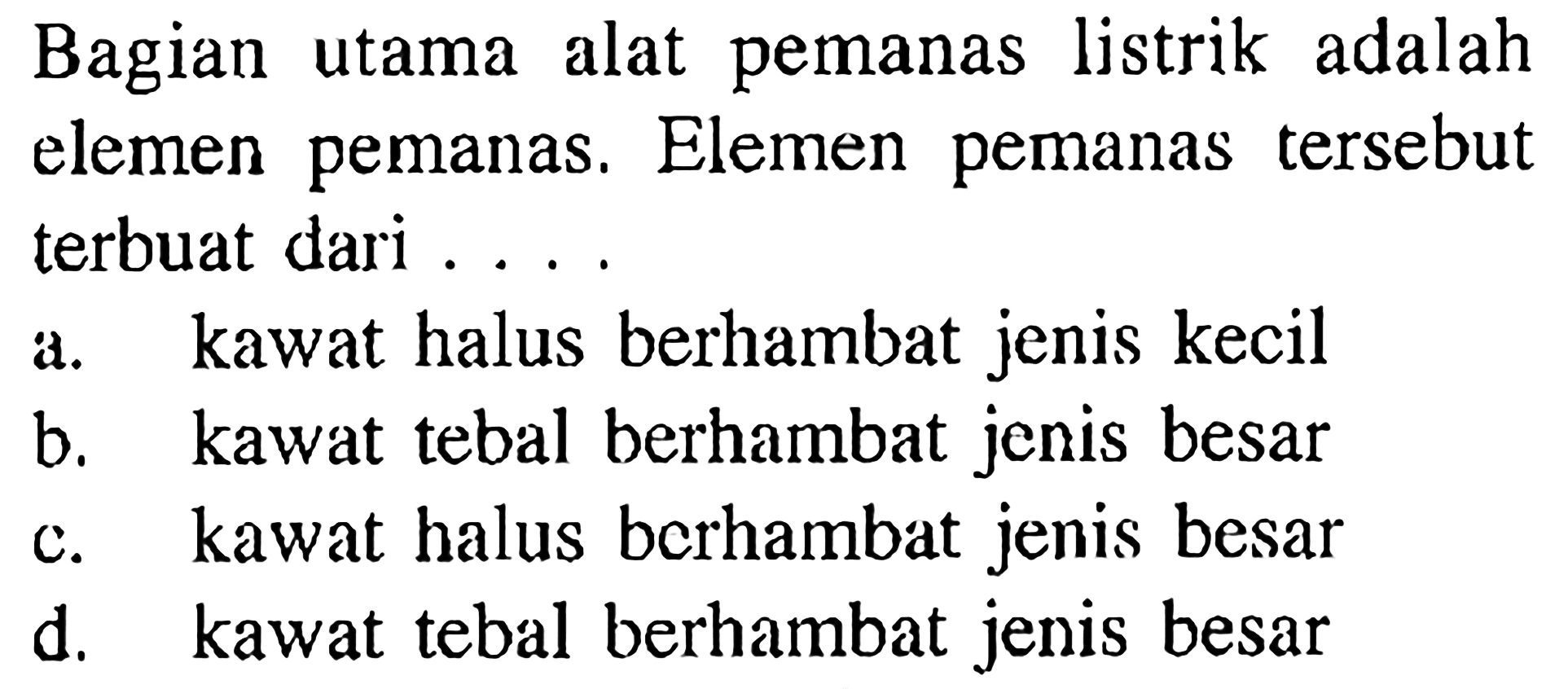 Bagian utama alat pemanas listrik adalah elemen pemanas. Elemen pemanas tersebut terbuat dari ....